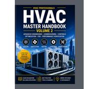 HVAC MASTER HANDBOOK: VOLUME 2: Advanced HVAC Engineering, Commissioning, Controls, Optimization & Performance Verification