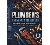 HVAC & Plumbing Quick Reference Guide: Essential Sizes, Flow Rates, Installation Standards, Heating, Pipe Data, Jobsite Calculators and Field Reference for Professionals & Apprentices