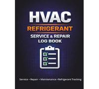 HVAC Refrigerant Service & Repair Log Book: Service, Maintenance, Repair & Refrigerant Tracking Record Book
