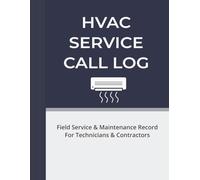 HVAC Service Call Log: Field Service & Maintenance Record For Technicians & Contractors