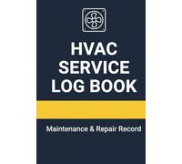 HVAC Service Log Book: Maintenance & Repair Record Book for HVAC Technicians | Track Service Calls, Parts, Labor & Customer Details