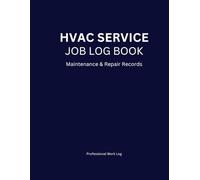HVAC Service Log Book: Maintenance & Repair Records Professional Work Log for HVAC Technician