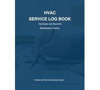 HVAC Service Log Book - Technician Job Record & Maintenance Tracker: Organized Field Documentation System for Heating, Ventilation & Air Conditioning Professionals