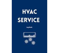 HVAC Service Log Book - Technician Maintenance & Job Record Journal for Contractors: Client Tracking, Equipment Details, Parts Used, Labor Hours & Service Notes