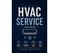 HVAC Service Log Book - Technician Maintenance & Job Record Journal for Contractors: Client Tracking, Equipment Details, Parts Used, Labor Hours & Service Notes