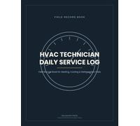 HVAC Technician Daily Service Log: Field Record Book for Heating, Cooling & Refrigeration Calls