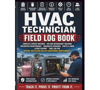 HVAC Technician Field Log Book: Complete Service Records, EPA 608 Refrigerant Tracking, Preventive Maintenance, Diagnostic Readings, Parts & Labor, ... and Air Conditioning Professionals