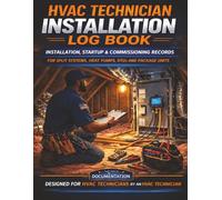 HVAC Technician Installation Log Book: Installation, Startup & Commissioning Records for Split Systems, Heat Pumps, RTUs and Package Units