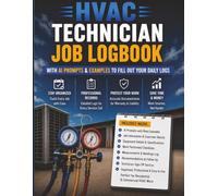 HVAC Technician Job Log Book WIth AI Prompts To Fill Out Your Daily Logs: The Ultimate Technician Workbook for Service Calls, Maintenance Logs, AI-Assisted Reporting & Job Tracking