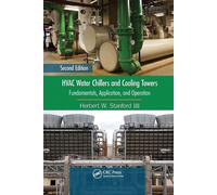 HVAC Water Chillers and Cooling Towers: Fundamentals, Application, and Operation