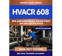 HVACR 608 EPA 608 Universal Exam Prep: 500 Practice Questions for the EPA Section 608 Certification - Core, Type I, Type II, and Type III Refrigerant Handling