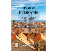 Hvar And Dubrovnik For Explorers: A Complete Travel Companion