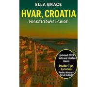 Hvar, Croatia Pocket Travel Guide: Discover Hvar, Croatia Like a Local - Top Attractions, Secret Beaches, and Insider Tips for the Perfect Island Escape