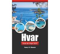Hvar Guía de Viaje 2025: Explore las impresionantes islas de Croacia, el destino de visita obligada, las playas y la cultura local