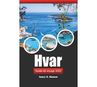 Hvar Guide de voyage 2025: Explorez les magnifiques îles de la Croatie, les destinations incontournables, les plages et la culture locale