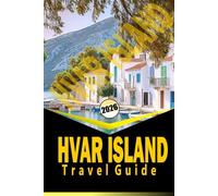 HVAR ISLAND TRAVEL GUIDE 2026: “Comprehensive Itineraries, Local Culture, Beaches, and Practical Travel Tips for 2026”