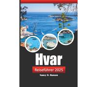Hvar Reiseführer 2025: Entdecken Sie Kroatiens atemberaubende Inseln, sehenswerte Reiseziele, Strände und die lokale Kultur