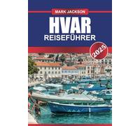 HVAR Reiseführer 2025: Erkunden Sie Kroatiens sonnigste Insel - Lavendelfelder, pulsierendes Nachtleben und atemberaubende Meereslandschaften.