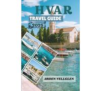 HVAR TRAVEL GUIDE 2025: Discover Hvar’s Beaches, Villages, Vineyards and Adriatic Charm
