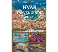 HVAR TRAVEL GUIDE 2025: "Discover the Hidden Gems, Accommodation, and Budget Tips of The Sunshine Island."