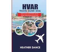HVAR Travel Guide 2026: Explore Croatia’s Island Paradise, Stunning Beaches, Pakleni Islands and Local Cuisine