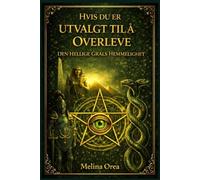 HVIS DU ER UTVALGT TIL Å OVERLEVE: DEN HELLIGE GRALS HEMMELIGHET Bind II