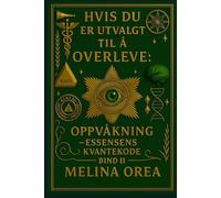 HVIS DU ER UTVALGT TIL Å OVERLEVE: OPPVÅKNING -Essensens kvantekode. Bind II