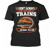 HXASKKF I Dont Always Stop And Look At Trains - Dont Trains Oh T-Shirt