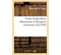Hyacinthe d' Us Cours d'agriculture élémentaire et d'hygiène vétérin (Tascabile)