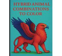 Hybrid Animal Combinations to color: Animal Mashup | Silly and Fun | Relaxing Hybrid Creature Designs For Kids, Teens, and Adults