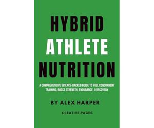 Hybrid Athlete Nutrition: A Comprehensive Science-Backed Guide to Fuel Concurrent Training, Boost Strength, Endurance, & Recovery