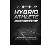 Hybrid Athlete Training Log: Performance Planning for Strength, Cardio & Recovery