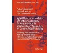 Hybrid Methods for Modeling and Optimizing Complex Systems: Advances in Interdisciplinary Approaches for Complex Problem Solving: Proceedings of the ... in Complex Systems (HMMOCS-IV 2025), Volume 1