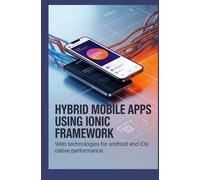 HYBRID MOBILE APPS USING IONIC FRAMEWORK: Web technologies for Android and iOS native performance