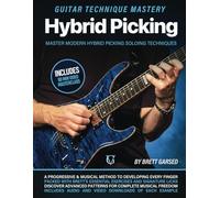 Hybrid Picking: Guitar Technique Mastery: Master Modern Hybrid Picking Soloing Techniques