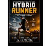 HYBRID RUNNER: Il Manuale Completo di Corsa e Kettlebell per la Performance e la Longevità