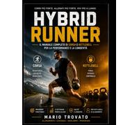 HYBRID RUNNER: Il Manuale Completo di Corsa e Kettlebell per la Performance e la Longevità