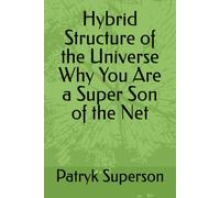 Hybrid Structure of the Universe Why You Are a Super Son of the Net