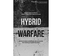 Hybrid Warfare: Security and Asymmetric Conflict in International Relations