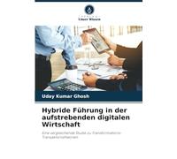 Hybride Führung in der aufstrebenden digitalen Wirtschaft: Eine vergleichende Studie zu Transformations-Transaktionstheorien