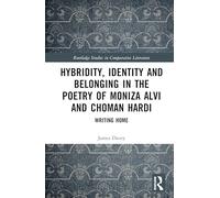 Hybridity, Identity and Belonging in the Poetry of Moniza Alvi and Choman Hardi: Writing Home