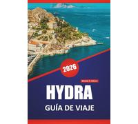 HYDRA GUÍA DE VIAJE 2026: Descubra las principales atracciones, gemas ocultas, playas, cocina local y consejos de viaje para explorar la encantadora isla de Gre-cia