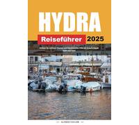HYDRA REISEFÜHRER 2025: Erleben Sie zeitlosen Charme und künstlerisches Erbe auf Griechenlands idyllischer Insel