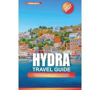 HYDRA TRAVEL GUIDE 2027: A Practical Guide to Discovering New Destinations, Saving Money, and Making Every Journey Easier