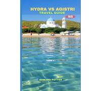 HYDRA VS AGISTRI TRAVEL GUIDE 2025: Timeless Tranquility & Island Escapes in the Heart of the Saronic Gulf