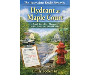 Hydrant at Maple Court: A Small-Town Cozy Mystery of Public Works and Private Crimes