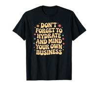 Hydrate And Mind Your Business Funny Daying Groovy Maglietta