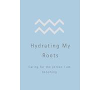 Hydrating My Roots: Caring for the person I am becoming.