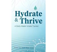 Hydration Tracker: Daily Water Intake Journal: Track Your Water Intake and Build Healthy Habits 127 Pages Lined, 6" x 9"