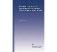 Hydraulic characteristics near streamside structures along the Kenai River, Alaska